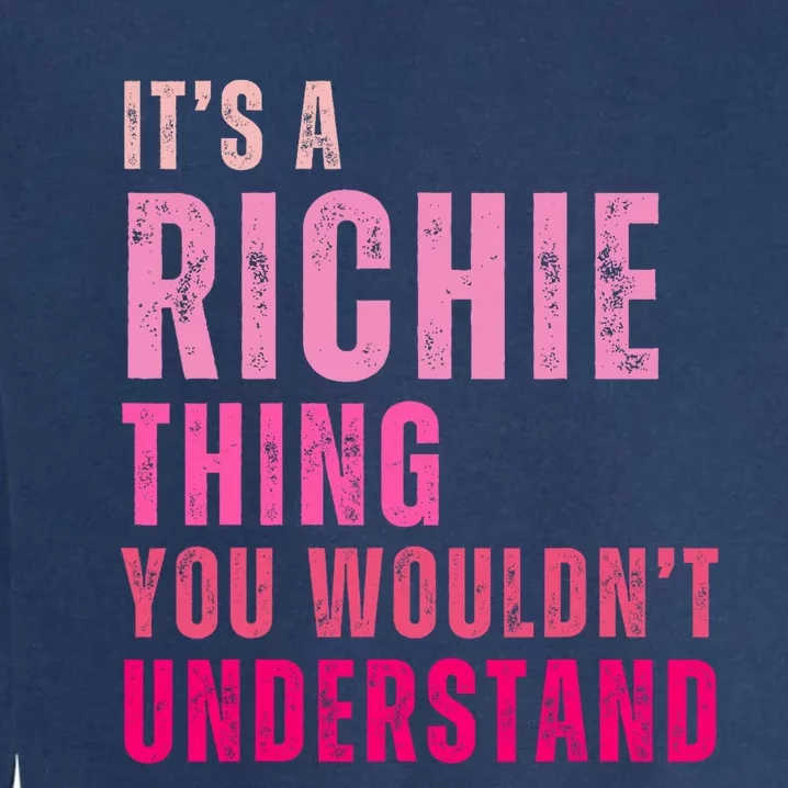 ItS A Richie Thing You WouldnT Understand Richie Garment-Dyed Sweatshirt