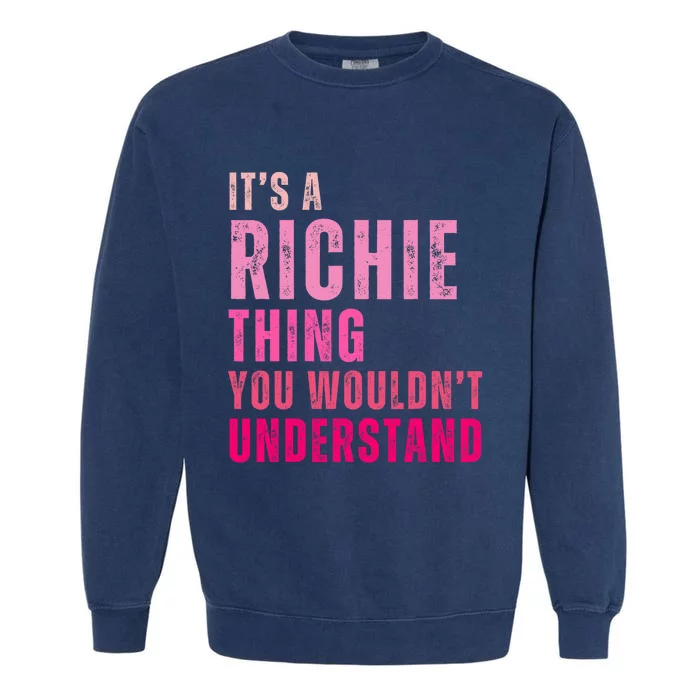 ItS A Richie Thing You WouldnT Understand Richie Garment-Dyed Sweatshirt