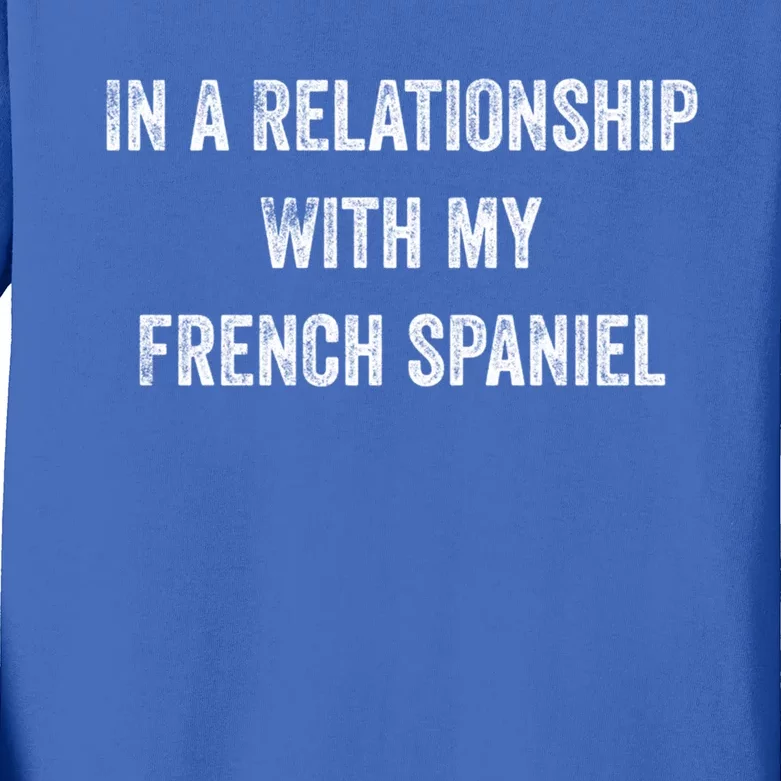 In A Relationship With My French Spaniel Gift Kids Long Sleeve Shirt