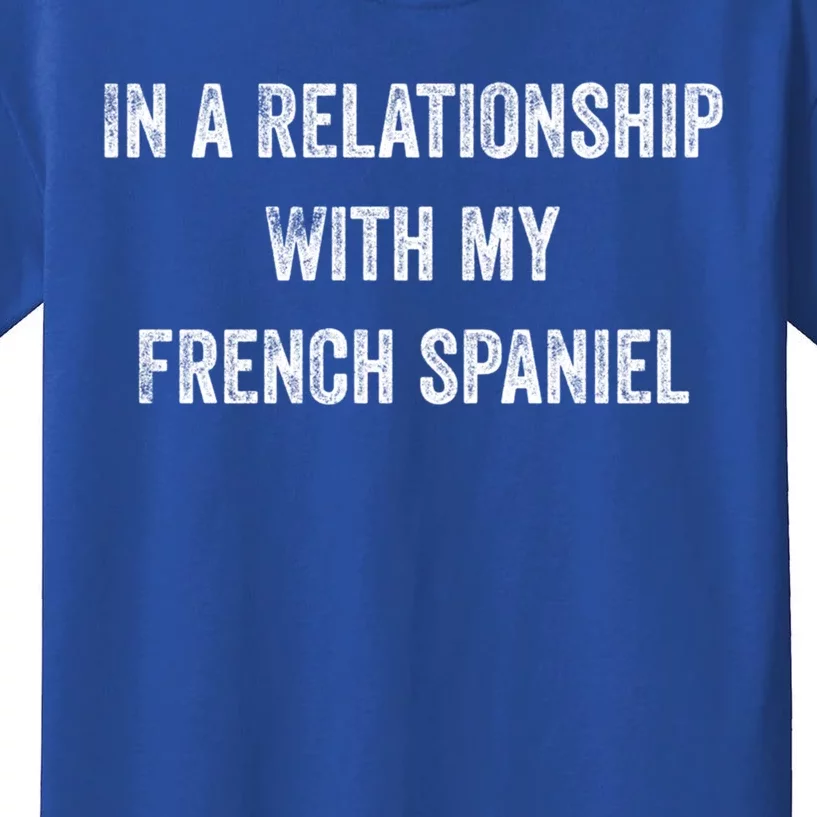 In A Relationship With My French Spaniel Gift Kids T-Shirt