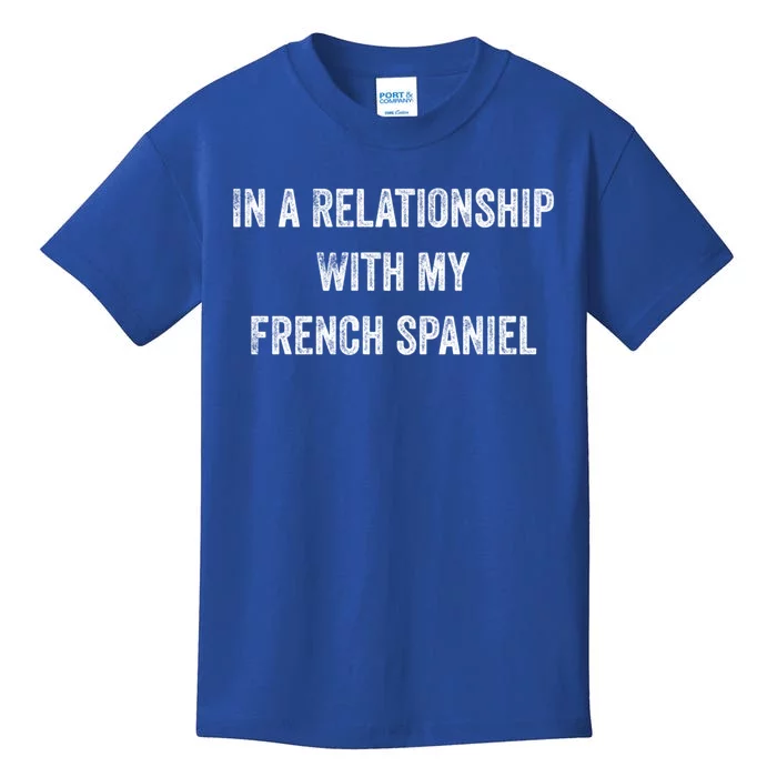 In A Relationship With My French Spaniel Gift Kids T-Shirt