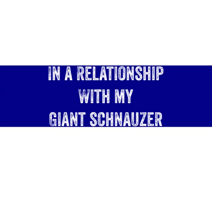 In A Relationship With My Giant Schnauzer Funny Gift Bumper Sticker