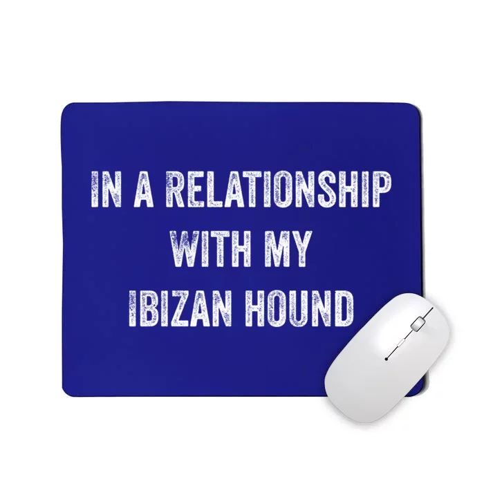 In A Relationship With My Ibizan Hound Gift Mousepad