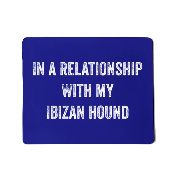 In A Relationship With My Ibizan Hound Gift Mousepad