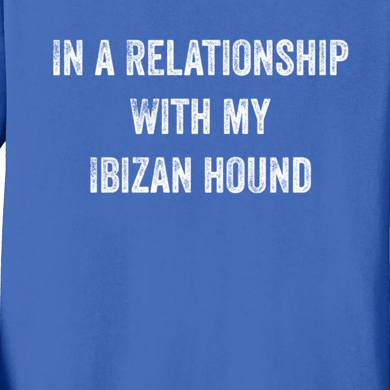 In A Relationship With My Ibizan Hound Gift Kids Long Sleeve Shirt