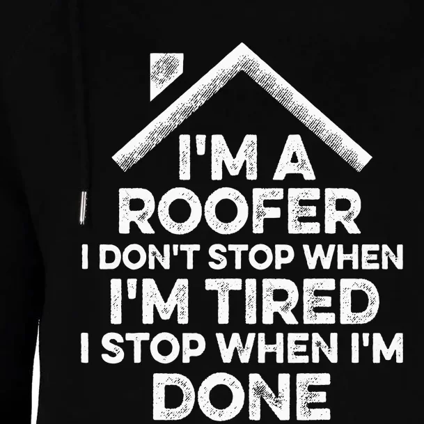 I'm A Roofer I Don't Stop When I'm Tired Funny Roofing Gift Womens Funnel Neck Pullover Hood