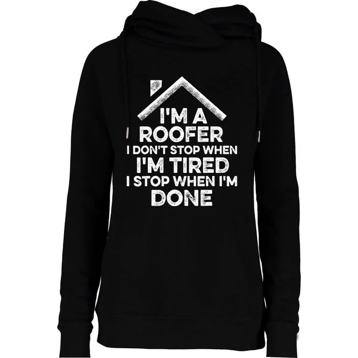 I'm A Roofer I Don't Stop When I'm Tired Funny Roofing Gift Womens Funnel Neck Pullover Hood