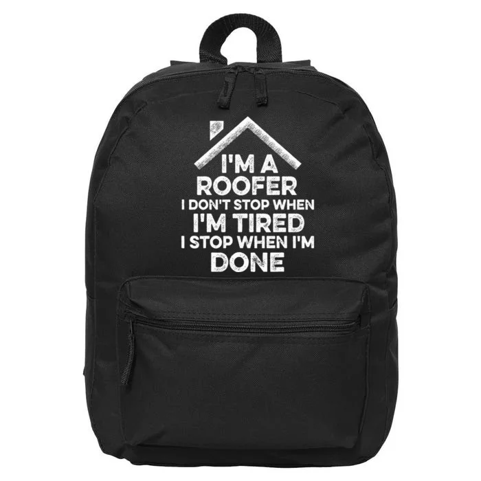 I'm A Roofer I Don't Stop When I'm Tired Funny Roofing Gift 16 in Basic Backpack