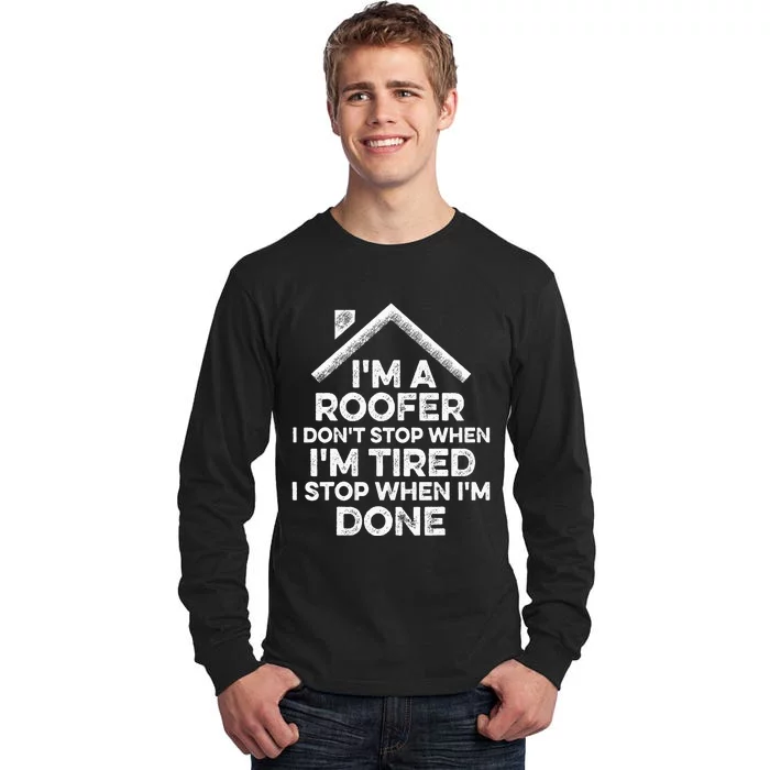 I'm A Roofer I Don't Stop When I'm Tired Funny Roofing Gift Tall Long Sleeve T-Shirt