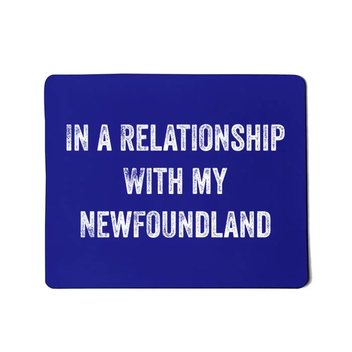 In A Relationship With My Newfoundland Gift Mousepad