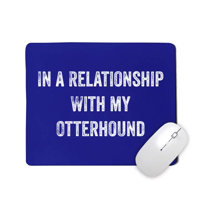 In A Relationship With My Otterhound Cute Gift Mousepad