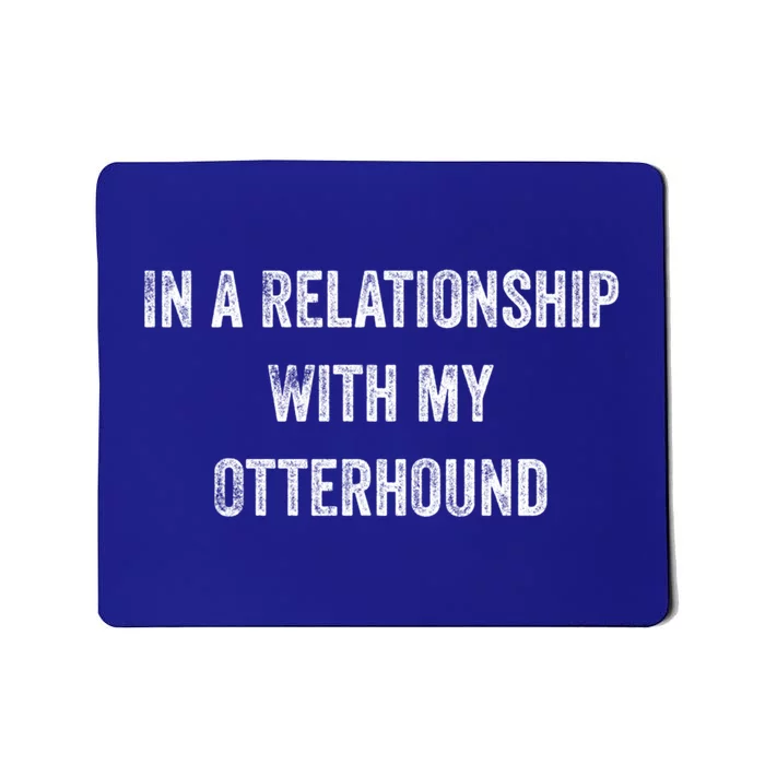 In A Relationship With My Otterhound Cute Gift Mousepad