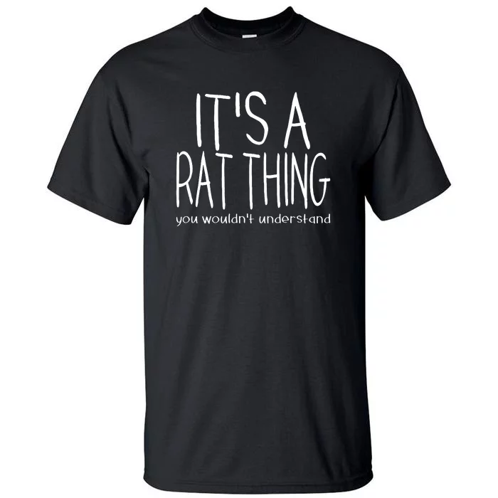 Its A Rat Thing You Wouldn_t Understand Pet Rat Lover Tall T-Shirt