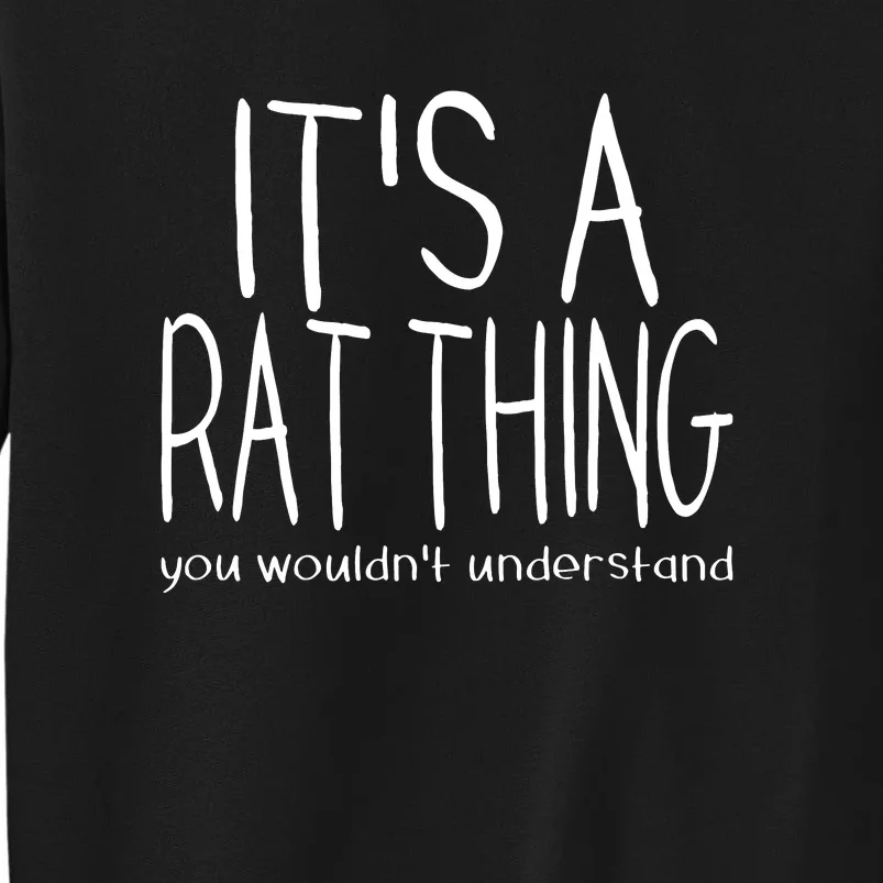 Its A Rat Thing You Wouldn_t Understand Pet Rat Lover Tall Sweatshirt