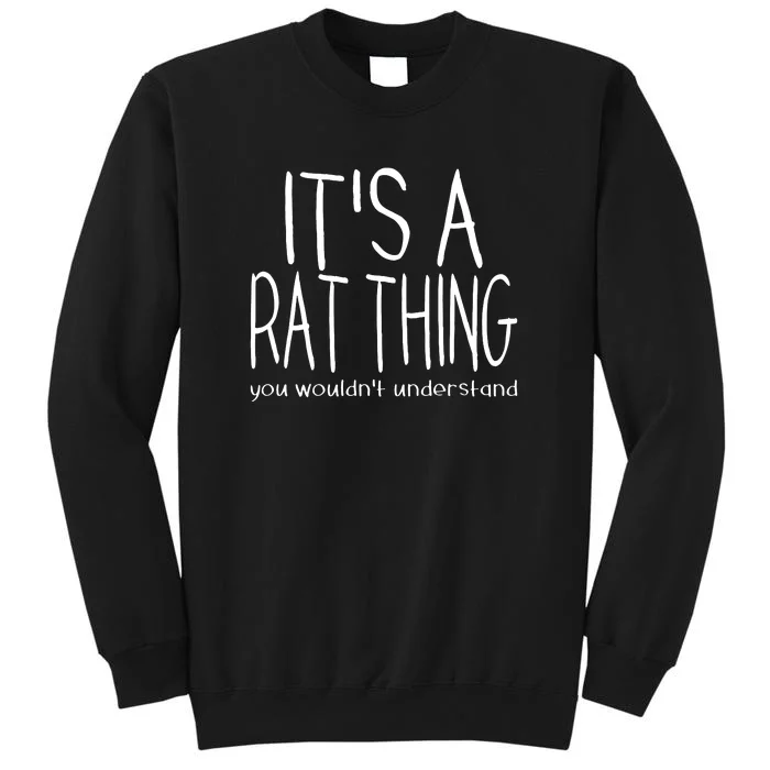 Its A Rat Thing You Wouldn_t Understand Pet Rat Lover Tall Sweatshirt