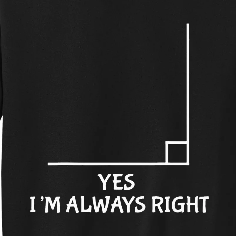 I'm always right Funny Math for Geometry Lovers Tall Sweatshirt