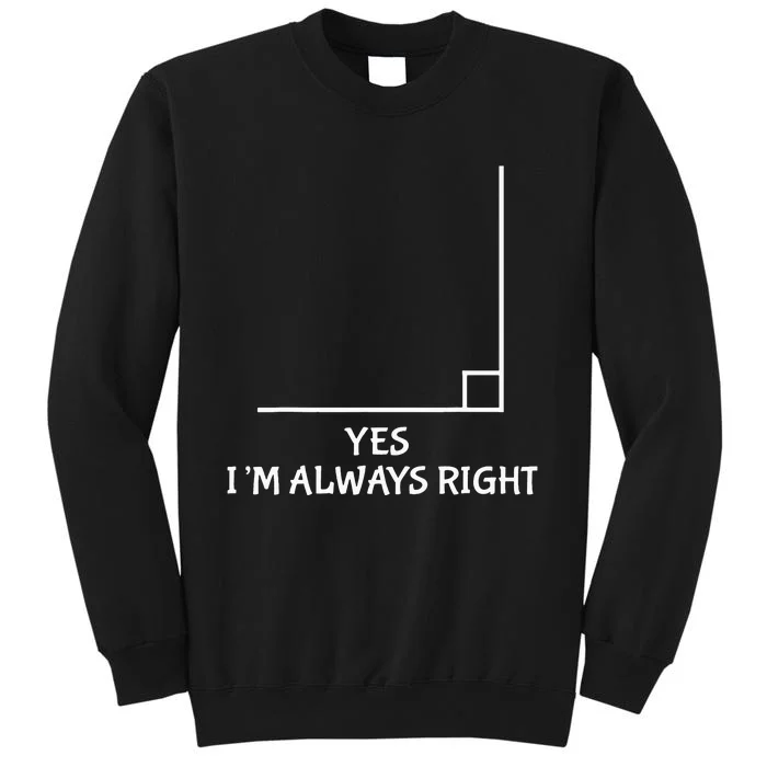 I'm always right Funny Math for Geometry Lovers Tall Sweatshirt