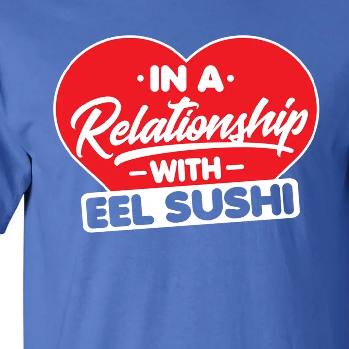 In A Relationship With Eel Sushis Funny Eel Sushi Lover Great Gift Tall T-Shirt