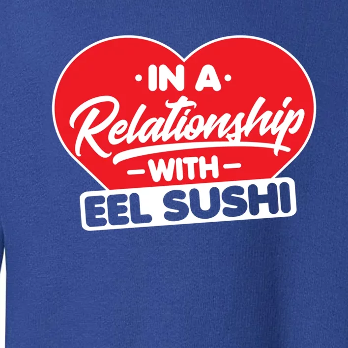 In A Relationship With Eel Sushis Funny Eel Sushi Lover Great Gift Toddler Sweatshirt