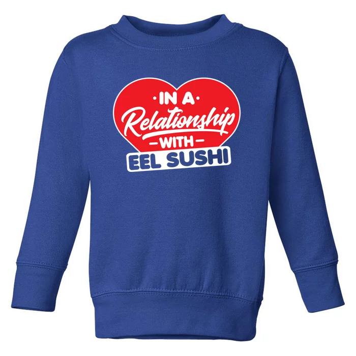 In A Relationship With Eel Sushis Funny Eel Sushi Lover Great Gift Toddler Sweatshirt