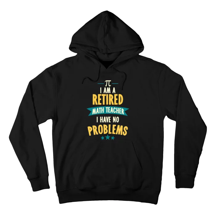 I'm A Retired Math Teacher, I Have No Problems Hoodie