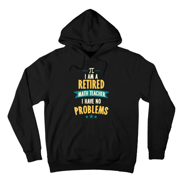 I'm A Retired Math Teacher, I Have No Problems Tall Hoodie