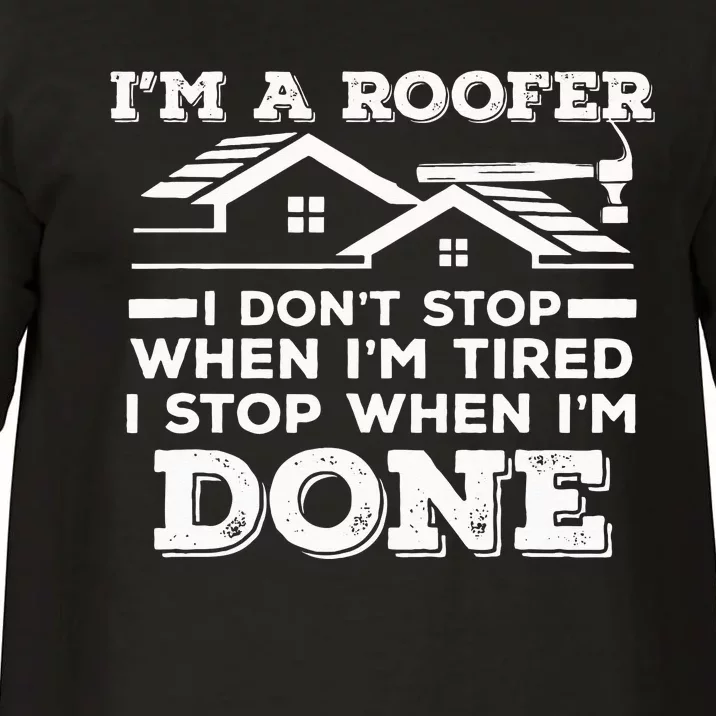 Im A Roofer I Stop When Im Done Roofing JT Comfort Colors T-Shirt