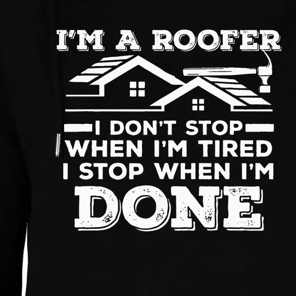 Im A Roofer I Stop When Im Done Roofing JT Womens Funnel Neck Pullover Hood