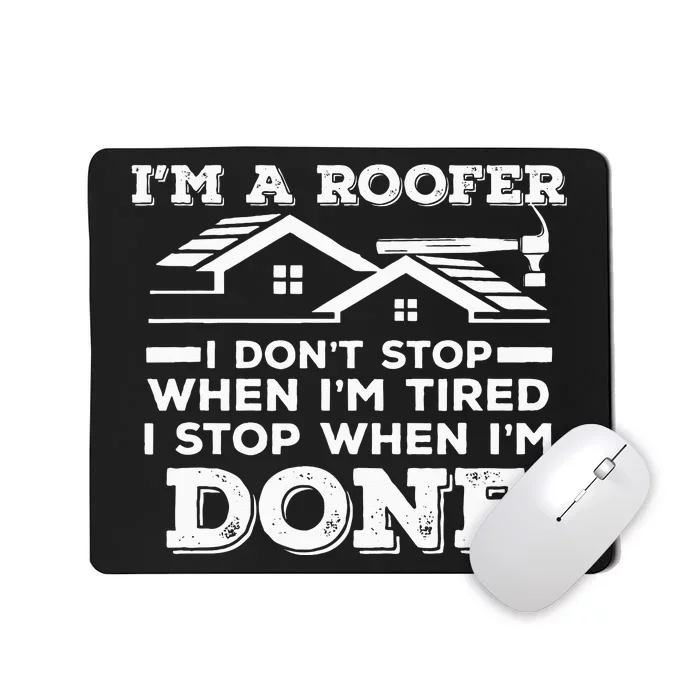 Im A Roofer I Stop When Im Done Roofing JT Mousepad