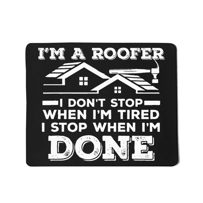 Im A Roofer I Stop When Im Done Roofing JT Mousepad