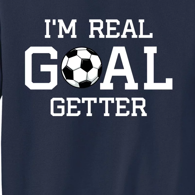 I'm A Real GOAL Getter Soccer Sweatshirt