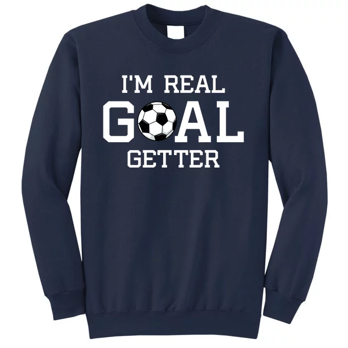 I'm A Real GOAL Getter Soccer Sweatshirt