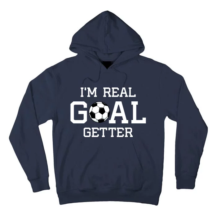 I'm A Real GOAL Getter Soccer Tall Hoodie