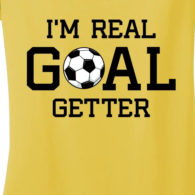 I'm A Real GOAL Getter Soccer Women's V-Neck T-Shirt