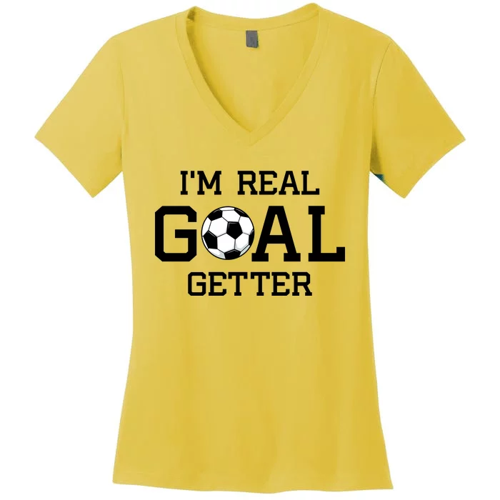 I'm A Real GOAL Getter Soccer Women's V-Neck T-Shirt