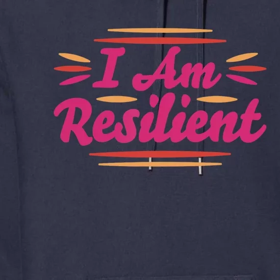 I Am Resilient Quote Positive Affirmation Premium Hoodie