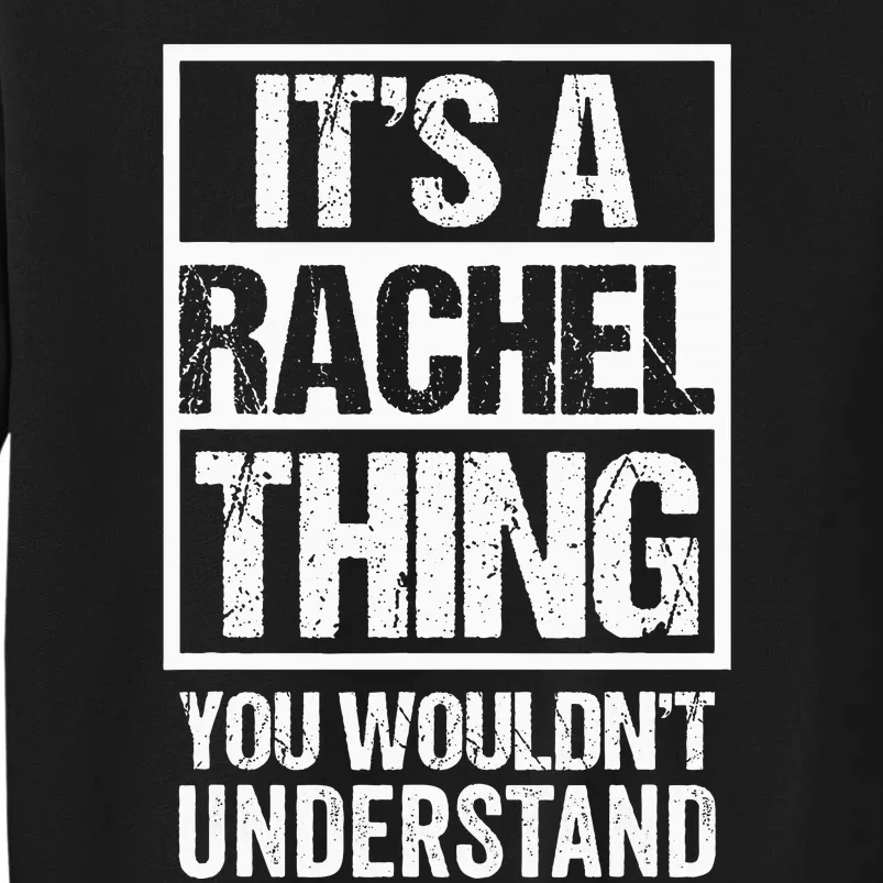 ItS A Rachel Thing You WouldnT Understand First Name Tall Sweatshirt