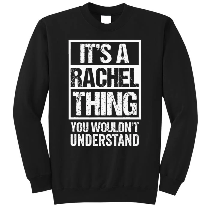 ItS A Rachel Thing You WouldnT Understand First Name Tall Sweatshirt