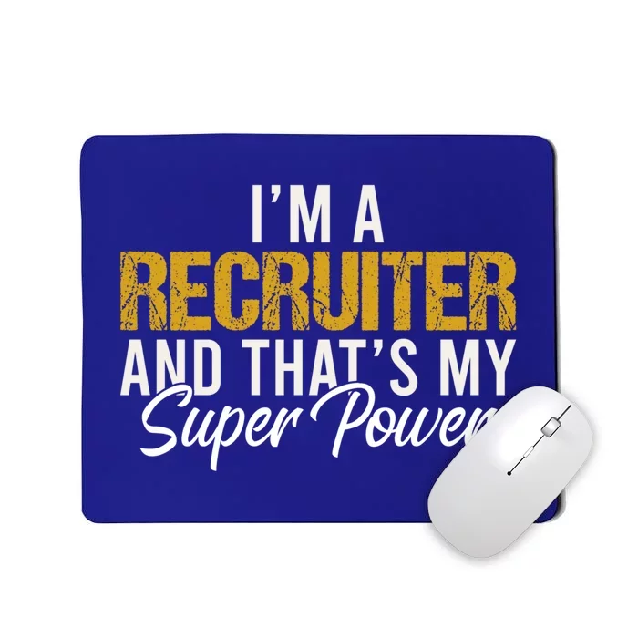 Im A Recruiter And Thats My Superpower Funny Recruiter Gift Mousepad