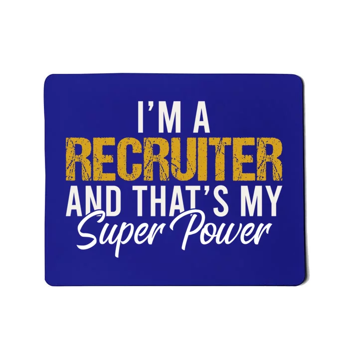 Im A Recruiter And Thats My Superpower Funny Recruiter Gift Mousepad