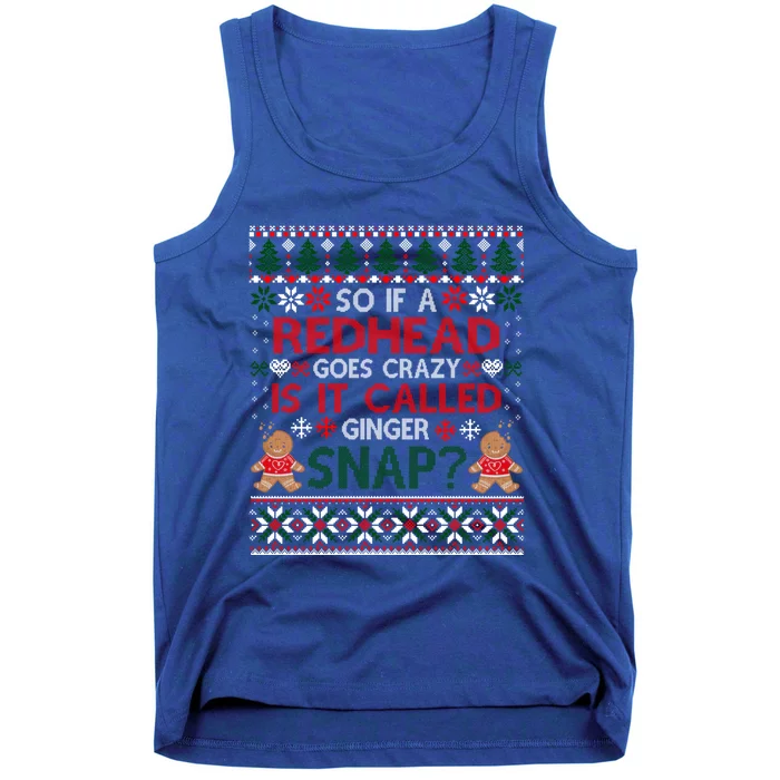 If A Redhead Goes Crazy Is It Called A Ginger Snap Ugly Xmas Gift Tank Top