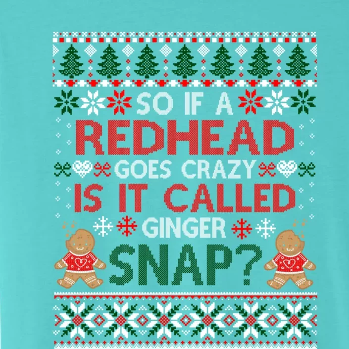 If A Redhead Goes Crazy Is It Called A Ginger Snap Ugly Xmas Gift ChromaSoft Performance T-Shirt