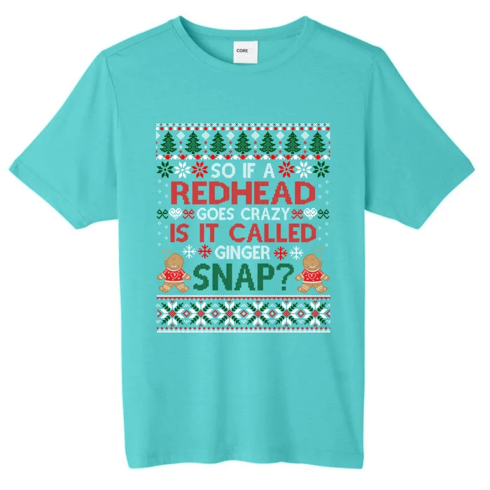 If A Redhead Goes Crazy Is It Called A Ginger Snap Ugly Xmas Gift ChromaSoft Performance T-Shirt