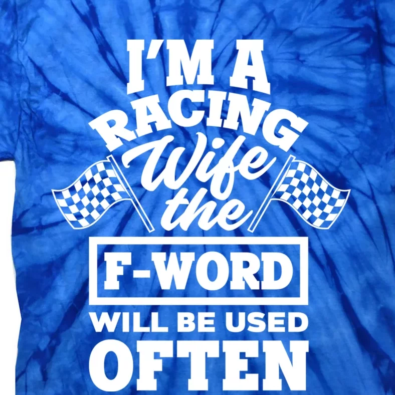 I'm A Racing Wife The Fcute Giftword Will Be Used Often Cute Gift Funny Gift Tie-Dye T-Shirt