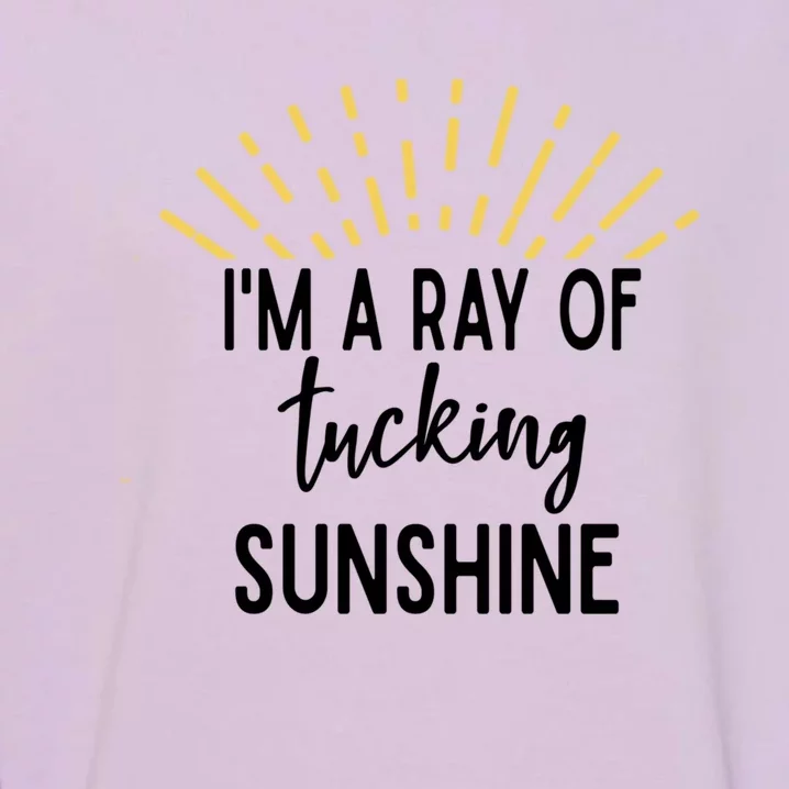 I'm A Ray Of Tucking Sunshine Sun Cute Funny Sayings Class Gift Garment-Dyed Sweatshirt