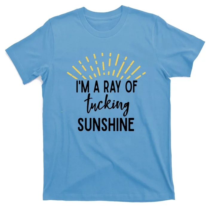 I'm A Ray Of Tucking Sunshine Sun Cute Funny Sayings Class Gift T-Shirt