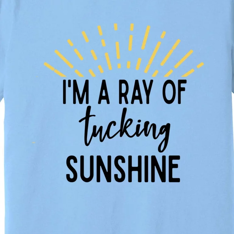 I'm A Ray Of Tucking Sunshine Sun Cute Funny Sayings Class Gift Premium T-Shirt