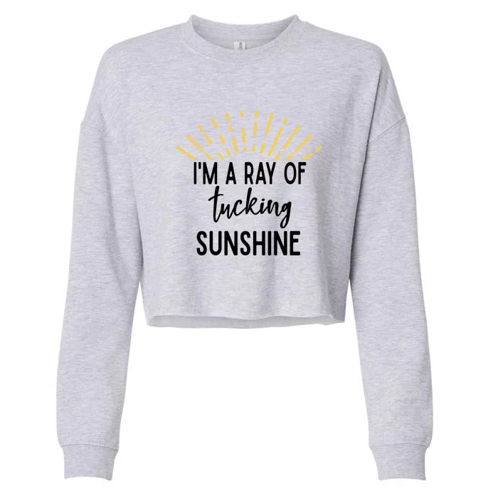 I'm A Ray Of Tucking Sunshine Sun Cute Funny Sayings Class Gift Cropped Pullover Crew