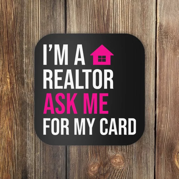 I'm A Realtor Ask me for my Card Real Estate Agent Realtor Coaster