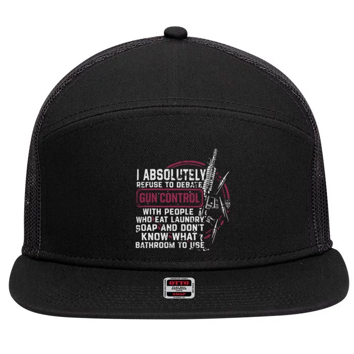 I Absolutely Refuse To Debate Gun Control 7 Panel Mesh Trucker Snapback Hat